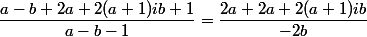 \dfrac{a-b+2a + 2(a+1)ib+1}{a-b-1}= \dfrac{2a+2a+2(a+1)ib}{-2b}